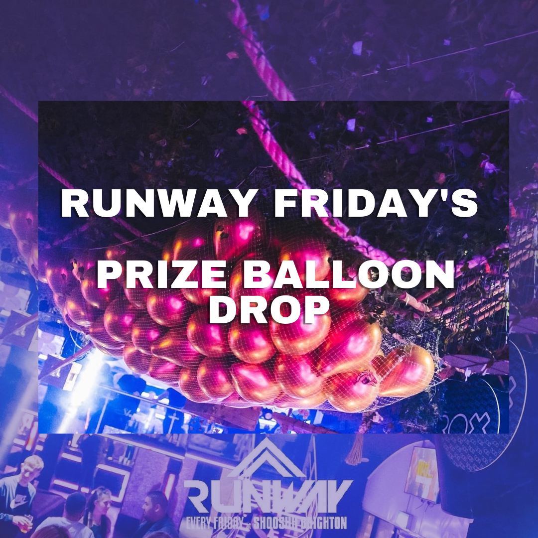 RUNWAY FRIDAYS PRIZE BALLOON DROP 25/02/22